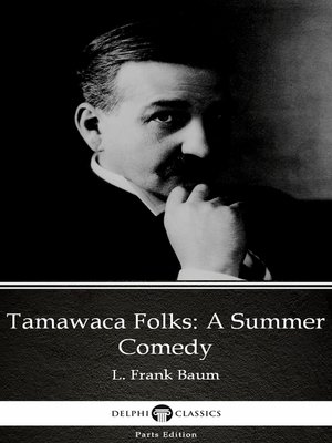 cover image of Tamawaca Folks a Summer Comedy by L. Frank Baum--Delphi Classics (Illustrated)